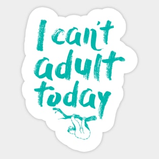 I Can't Adult Today (Sloth) Sticker